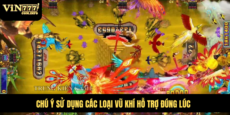 Chú ý sử dụng các loại vũ khí hỗ trợ đúng lúc