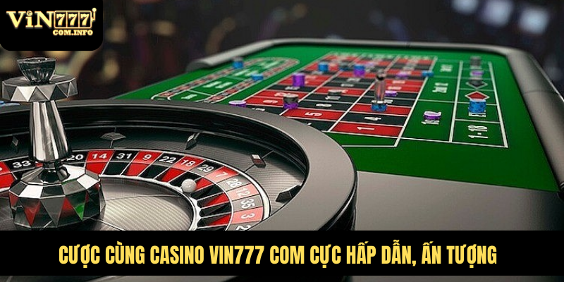 Cá Cược Casino VIN777 Com Đỉnh Cao Với Các Trò Chơi Hấp Dẫn 1 Cược cùng Casino VIN777 com cực hấp dẫn, ấn tượng