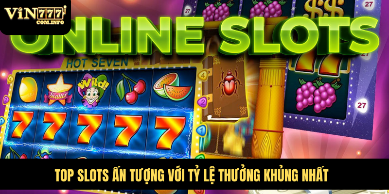 Cá Cược Casino VIN777 Com Đỉnh Cao Với Các Trò Chơi Hấp Dẫn 2 Top slots ấn tượng với tỷ lệ thưởng khủng nhất