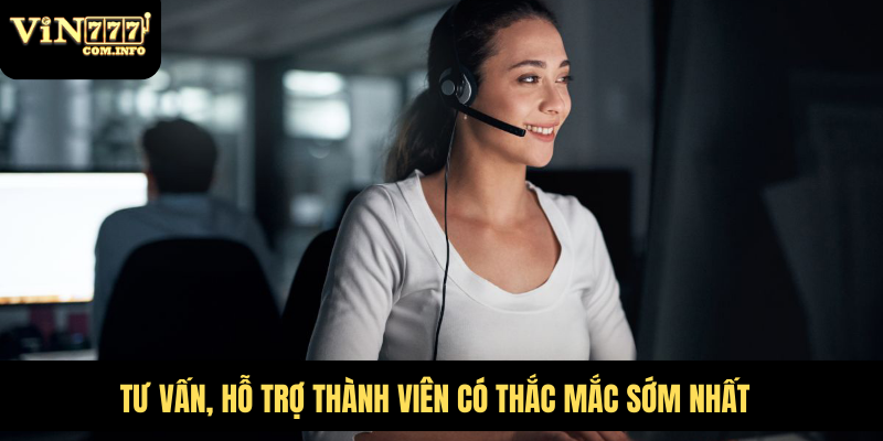 Cá Cược Casino VIN777 Com Đỉnh Cao Với Các Trò Chơi Hấp Dẫn 4 Tư vấn, hỗ trợ thành viên có thắc mắc sớm nhất