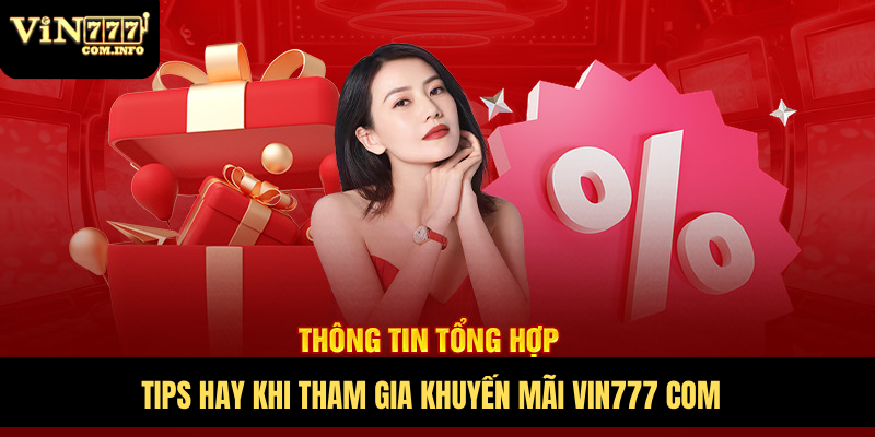 Tips hay khi tham gia khuyến mãi VIN777 com