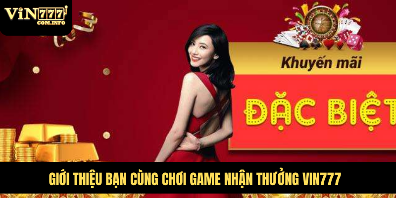 Giới thiệu bạn cùng chơi game nhận thưởng VIN777