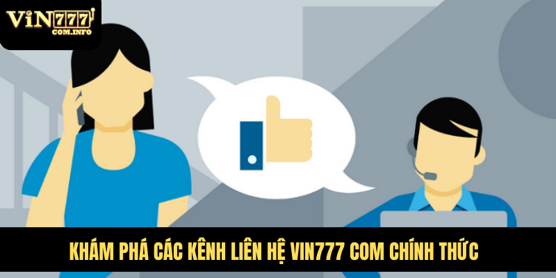 Lợi Ích Khi Liên Hệ VIN777 Com, Trung Tâm Hỗ Trợ 24/7 1 Khám phá các kênh liên hệ VIN777 com chính thức