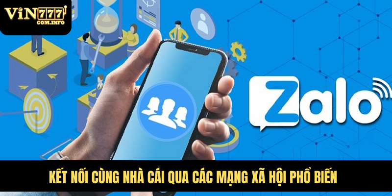 Lợi Ích Khi Liên Hệ VIN777 Com, Trung Tâm Hỗ Trợ 24/7 2 Kết nối cùng nhà cái qua các mạng xã hội phổ biến