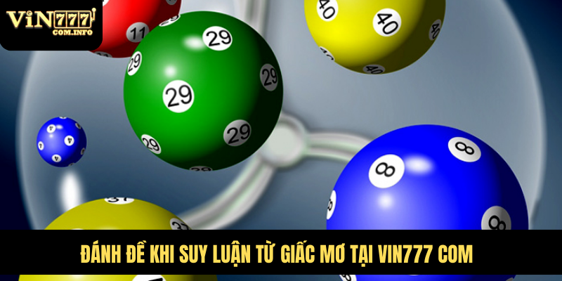 Giải Mã Điềm Báo Khi Mơ Thấy Trúng Đề Và Con Số May Mắn 4 Đánh đề khi suy luận từ giấc mơ tại VIN777 com