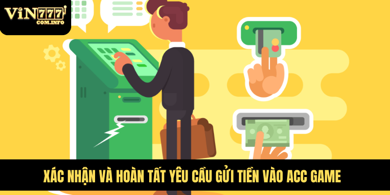 Xác nhận và hoàn tất yêu cầu gửi tiền vào acc game