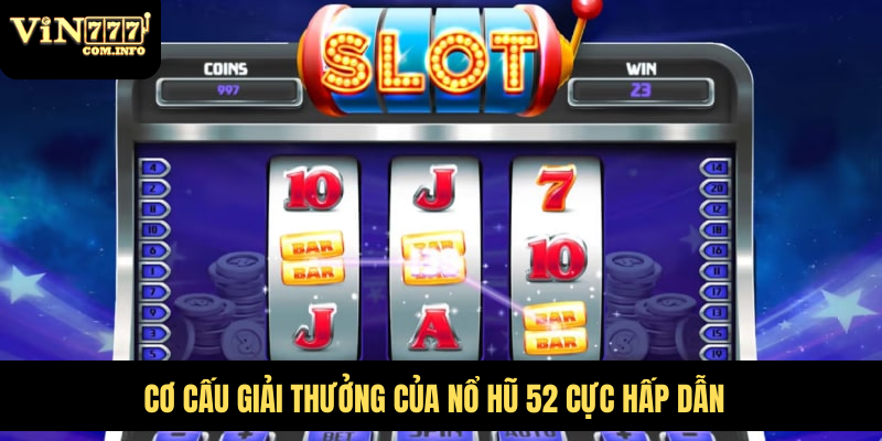 Trò Chơi Đổi Thưởng Nổ Hũ 52 Với Giải Thưởng Khủng 2 Cơ cấu giải thưởng của nổ hũ 52 cực hấp dẫn