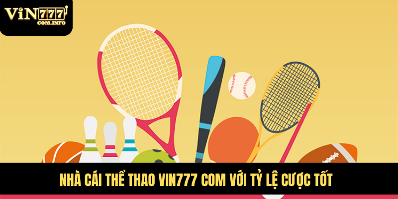 Nhà cái thể thao VIN777 com với tỷ lệ cược tốt